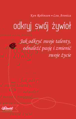 Odkryj swój żywioł Jak odkryć swoje talenty, odnaleźć pasję i zmienić swoje życie - Ken Robinson, Aronica Lou