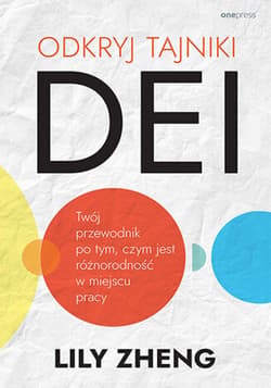 Odkryj tajniki DEI. Twój przewodnik po tym, czym jest różnorodność w miejscu pracy - ebook - Lily Zheng