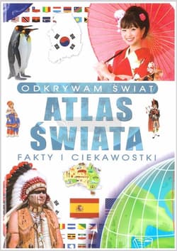 Odkrywam świat. Atlas świata fakty i ciekawostki - Praca zbiorowa