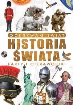Odkrywam świat. Historia świata fakty i... - Praca zbiorowa