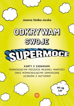 Odkrywam swoje supermoce karty z zadaniami podnoszącymi poczucie własnej wartości oraz wzmacniającymi samoocenę uczniów - Joanna Stalka-Jarska