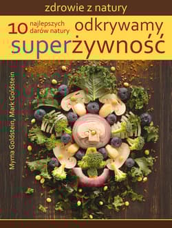 Odkrywamy superżywność 10 najlepszych darów natury