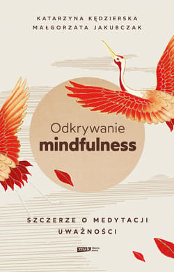 Odkrywanie mindfulness. Szczerze o medytacji uważności - ebook - Katarzyna Kędzierska, Małgorzata Jakubczak
