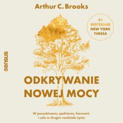Odkrywanie nowej mocy. W poszukiwaniu spełnienia, harmonii i celu w drugim rozdziale życia - audiobook - Arthur C. Brooks