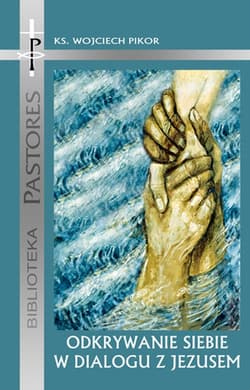 Odkrywanie siebie w dialogu z Jezusem Narracyjna lektura Ewangelii wg św. Jana - Wojciech Pikor