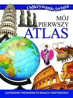 Odkrywanie świata. Mój pierwszy atlas - Opracowanie Zbiorowe