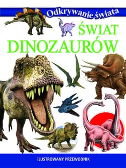 Odkrywanie świata. Świat dinozaurów - Praca zbiorowa
