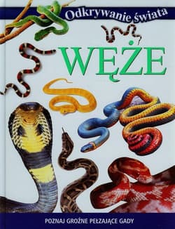 Odkrywanie świata Węże Poznaj groźne pełzające gady