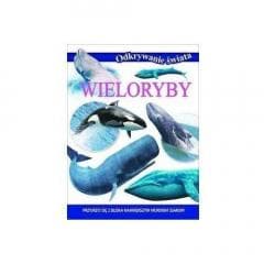 Odkrywanie świata. Wieloryby - Opracowanie Zbiorowe