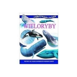 Odkrywanie świata. Wieloryby - Opracowanie Zbiorowe