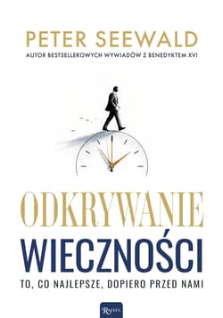 Odkrywanie wieczności - Peter Seewald