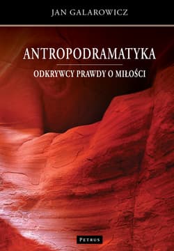 Odkrywcy prawdy o miłości. Antropodramatyka - Jan Galarowicz