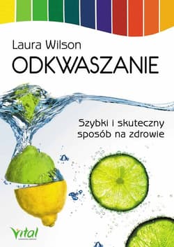 Odkwaszanie Szybki i skuteczny sposób na zdrowie - Laura Wilson