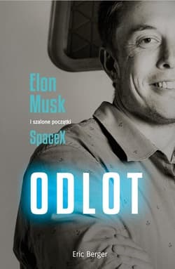 Odlot Elon Musk i szalone początki SpaceX - Eric Berger