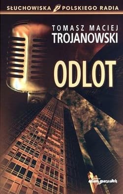 Odlot. Słuchowiska Polskiego Radia - Tomasz Maciej Trojanowski
