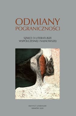 Odmiany pograniczności Szkice o literaturze współczesnej i najnowszej