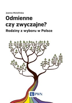 Odmienne czy zwyczajne? Rodziny z wyboru w Polsce - Joanna Mizielińska