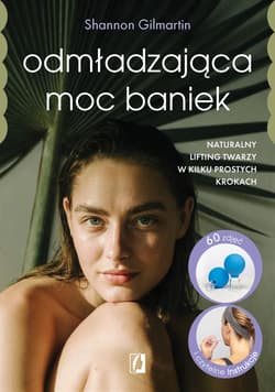 Odmładzająca moc baniek. Naturalny lifting twarzy w kilku prostych krokach - ebook - Shannon Gilmartin