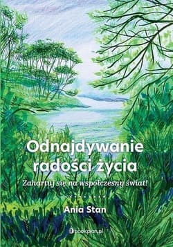 Odnajdywanie radości życia Zahartuj się na współczesny świat! - Ania Stan