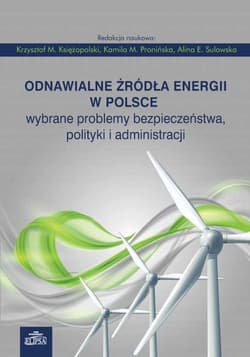 Odnawialne źródła energii w Polsce Wybrane problemy bezpieczeństwa, polityki i administracji