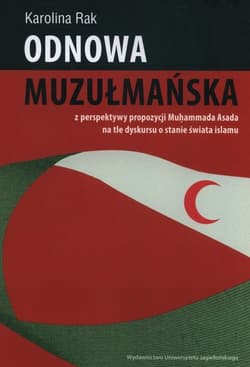 Odnowa muzułmańska z perspektywy propozycji Mu?ammada Asada na tle dyskursu o stanie świata islamu
