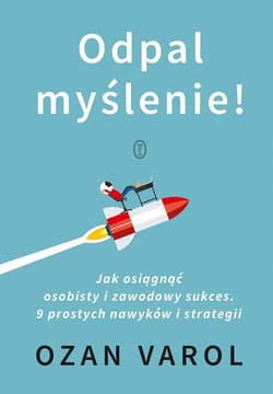 Odpal myślenie! Jak osiągnąć osobisty i zawodowy sukces. 9 prostych nawyków i strategii - Ozan Varol