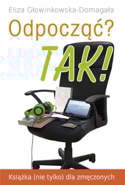 Odpocząć? TAK! Książka (nie tylko) dla zmęczonych - Eliza Głowinkowska-Domagała