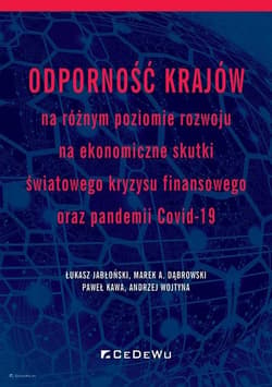 Odporność krajów na różnym poziomie rozwoju na ekonomiczne skutki światowego kryzysu finansowego oraz pandemii COVID-19 - Jabłoński Łukasz, Dąbrowski Marek A., Kawa Paweł, Andrzej Wojtyna
