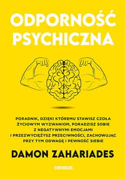Odporność psychiczna. Poradnik, dzięki któremu stawisz czoła życiowym wyzwaniom, poradzisz sobie z negatywnymi emocjami i przezwyciężysz przeciwności, zachowując przy tym odwagę i pewność siebie - ebook