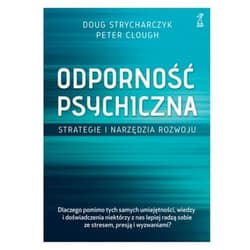Odporność psychiczna Strategie i narzędzia rozwoju - Strycharczyk Doug, Clough Peter