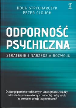 Odporność psychiczna. Strategie i narzędzia rozwoju - Strycharczyk Doug, Clough Peter