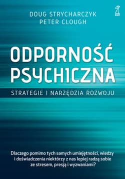 Odporność psychiczna. Strategie i narzędzia rozwoju - Strycharczyk Doug, Clough Peter