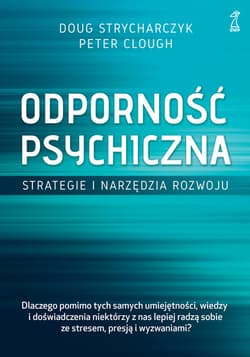 Odporność psychiczna. Strategie i narzędzia rozwoju - Strycharczyk Doug, Clough Peter