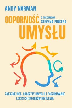 Odporność umysłu Zakaźne idee, pasożyty umysłu i poszukiwanie lepszych sposobów myślenia