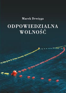 Odpowiedzialna wolność - Marek Drwięga