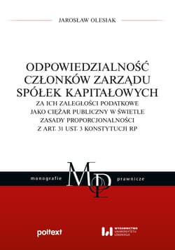Odpowiedzialność członków zarządu spółek kapitałowych za ich zaległości podatkowe jako ciężar publiczny w świetle zasady proporcjonalności z art. 31 ust. 3 Konstytucji RP - Jarosław Olesiak