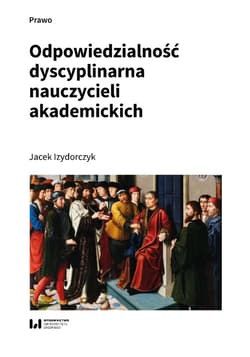 Odpowiedzialność dyscyplinarna nauczycieli akademickich - ebook -  Izydorczyk Jacek