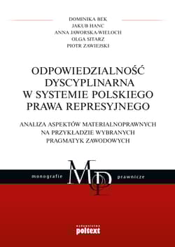 Odpowiedzialność dyscyplinarna w systemie polskiego prawa represyjnego analiza aspektów materialnoprawnych na przykładzie wybranych pragmatyk zawodowych - Dominika Bek, Anna Jaworska-Wieloch