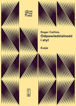 Odpowiedzialność i styl Eseje o formach wyobraźni - Roger Caillois