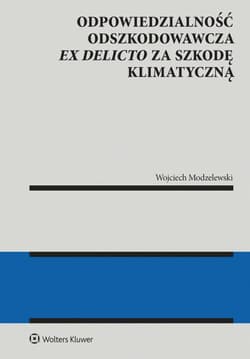 Odpowiedzialność odszkodowawcza ex delicto za szkodę klimatyczną - Wojciech Modzelewski