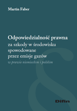 Odpowiedzialność prawna za szkody w środowisku spowodowane przez emisje gazów w prawie niemieckim i polskim - Faber Martin