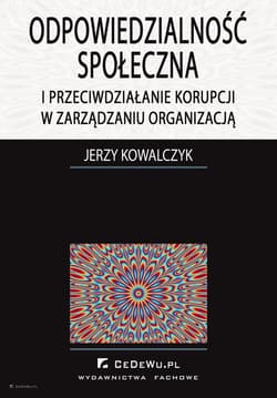 Odpowiedzialność społeczna i przeciwdziałanie korupcji w zarządzaniu organizacją - Jerzy Kowalczyk