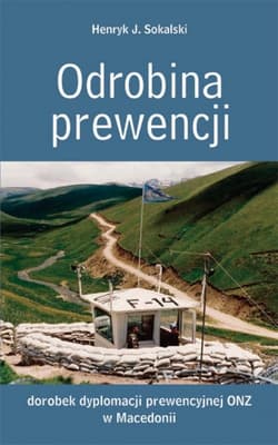 Odrobina prewencji. Dorobek dyplomacji prewencyjnej ONZ w Macedonii - Sokalski Henryk J.