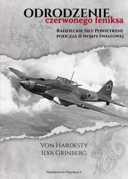 Odrodzenie czerwonego feniksa Radzieckie siły powietrzne podczas II wojny światowej - Hardesty Von, Grinberg Ilya
