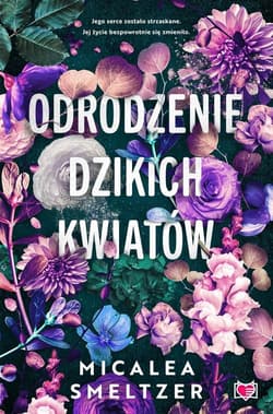 Odrodzenie dzikich kwiatów. Wildflowers. Tom 2 - Micalea Smeltzer