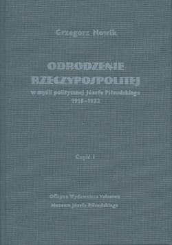 Odrodzenie Rzeczypospolitej w myśli politycznej Józefa Piłsudskiego 1918-1922 Część 1