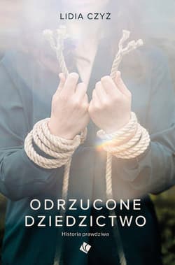 Odrzucone dziedzictwo - Lidia Czyż