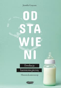 Odstawieni Ewolucja karmienia piersią historia kontrowersji - Jennifer Grayson