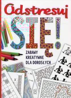 Odstresuj się! Zabawy kreatywne dla dorosłych