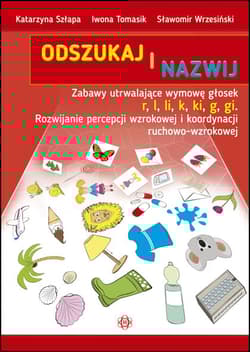 Odszukaj i nazwij - r, l, li, k, ki, g, gi. Rozwijanie percepcji wzrokowej i koordynacji ruchowo wzrokowej - Wrzesiński Sławomir, Szłapa Katarzyna, Tomasik Iwona